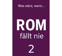 Rom fällt nie 2: Roman einer nie gefallenen Welt