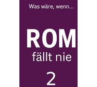 Rom fällt nie 2: Roman einer nie gefallenen Welt