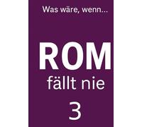 Rom fällt nie 3: Die Linien der Welt - Kontrafaktischer Roman