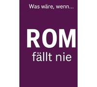 Rom fällt nie: Was wäre,wenn