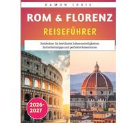 Rom & Florenz Reiseführer 2026-2027: Entdecken Sie berühmte Sehenswürdigkeiten Sicherheitstipps und perfekte Reiserouten