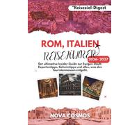ROM, ITALIEN REISEFÜHRER 2026 - 2027: Der ultimative Insider-Guide zur Ewigen Stadt: Expertentipps, Geheimtipps und alles, was den Touristenmassen entgeht.