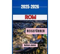 ROM REISEFÜHRER 2025-2026: Entdecken Sie das antike Herz Italiens
