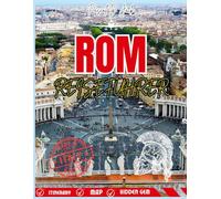 ROM-REISEFÜHRER 2026: Die besten Geheimtipps, kulinarische Highlights und wichtige Karteninformationen für einen perfekten Rom-Urlaub
