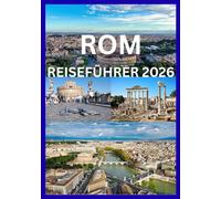 ROM REISEFÜHRER 2026: Eine Reise durch die antike Geschichte und das moderne Rom