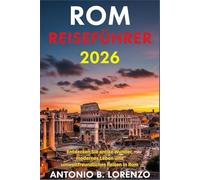 Rom Reiseführer 2026: Entdecken Sie antike Wunder, modernes Leben und umweltfreundliches Reisen in Rom