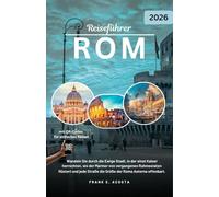 ROM REISEFÜHRER 2026: Entdecken Sie Geschichte, Kultur, Kulinarik und lokale Geheimnisse in der Ewigen Stadt.