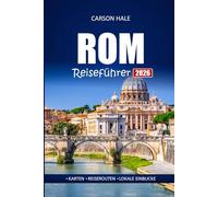 ROM Reiseführer 2026: Erkunden Sie Italiens antike Ruinen, versteckte Schätze und lokale Restaurants mit Karten, Reiserouten und Insidertipps