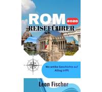 ROM-REISEFÜHRER 2026: Wo antike Geschichte auf Alltag trifft