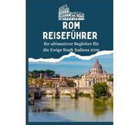 ROM REISEFÜHRER - Ihr ultimativer Begleiter für die Ewige Stadt Italiens 2026