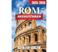 ROM STADT REISEFÜHRER 2025-2026: Top-Unterkünfte, perfekte Reisezeiten, berühmte Sehenswürdigkeiten, wichtige städtische Knotenpunkte und praktische Reiseinformationen.