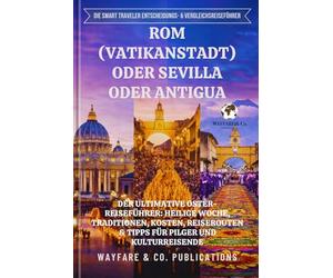 Rom (Vatikanstadt) oder Sevilla oder Antigua: Der ultimative Oster-Reiseführer: Heilige Woche, Traditionen, Kosten, Reiserouten & Tipps für Pilger und Kulturreisende
