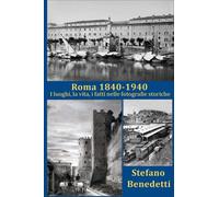 Roma 1840 - 1940: I luoghi, la vita, i fatti nelle fotografie storiche: 2