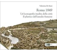Roma 1849. Un'iconografia inedita della città. Il plastico dell'assedio francese