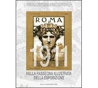 Roma 1911 nella rassegna illustrata della esposizione. Ediz. illustrata