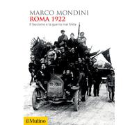 Libri Marco Mondini - Roma 1922. Il Fascismo E La Guerra Mai Finita