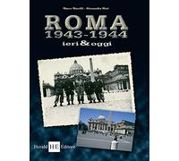 Roma 1943-1944 ieri & oggi. Ediz. illustrata