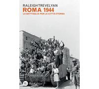 Roma 1944. La battaglia per la Città eterna - Trevelyan Raleigh