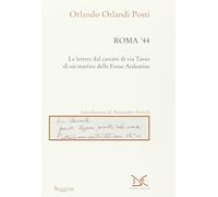 Roma '44. Lettere dal carcere di via Tasso di un martire delle Fosse Ardeatine