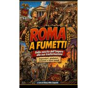 Roma a fumetti: -dalla nascita dell'Impero alla sua trasformazione-