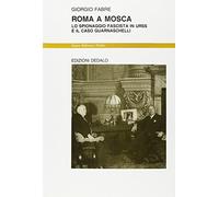 Roma a Mosca. Lo spionaggio fascista in Urss e il caso Guarnaschelli