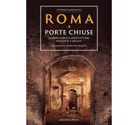 Roma a porte chiuse. Luoghi d'arte e architetture nascoste e negate