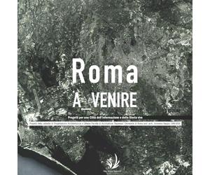 Roma a_venire: Progetti per una città dell'informazione e della storia viva