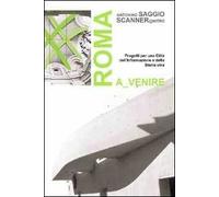 Roma a venire. Progetti per una città dell'informazione e della storia viva. Ediz. illustrata
