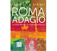 Roma adagio. La città eterna, la città quotidiana