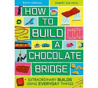 How to Build a Chocolate Bridge: Extraordinary Builds Using Everyday Things