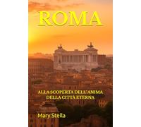 ROMA: ALLA SCOPERTA DELL’ ANIMA DELLA CITTÀ ETERNA
