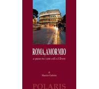 Roma, amor mio. A spasso tra i sette colli e il Tevere