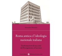 ROMA ANTICA E L'IDEOLOGIA NAZIONALE ITALIANA. TRASFORMAZIONI DI UNA CITTA' DAL R