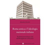 ROMA ANTICA E L'IDEOLOGIA NAZIONALE ITALIANA - SEBASTIANI ALESSANDRO - Carocci