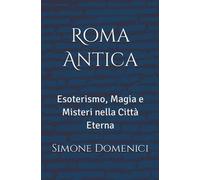 Roma Antica: Esoterismo, Magia e Misteri nella Città Eterna