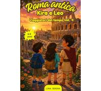 Roma antica: Libro di avventura per bambini e ragazzi: un viaggio nel tempo tra i gladiatori dalla Roma Antica. Storia di amicizia e coraggio. Età 6 a 9 anni