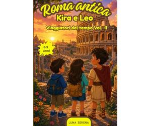 Roma antica: Libro di avventura per bambini e ragazzi: un viaggio nel tempo tra i gladiatori dalla Roma Antica. Storia di amicizia e coraggio. Età 6 a 9 anni