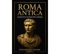 Roma Antica - Riassunto e Schemi per il Ripasso: Cronologia semplificata, spiegazioni chiare e appunti rapidi per studenti