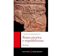 Roma arcaica e repubblicana. I luoghi dell'archeologia - Volpe Rita