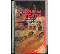 Roma arcana. I misteri della Roma più segreta