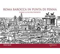 Roma barocca in punta di penna. Lungo la via dell'infinito