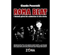Roma Beat: I duemila giorni che cambiarono la città eterna