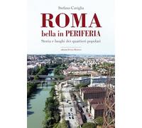 Roma. Bella in periferia. Storia e luoghi dei quartieri popolari [Paperback] Cav