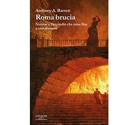 Libri Anthony Barrett - Roma Brucia. Nerone E L'incendio Che Mise Fine A Una Din