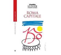Roma capitale. 150 anni. Le guide ai sapori e ai piaceri