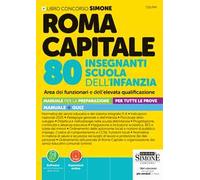Roma Capitale 80 insegnanti scuola dell'infanzia area dei funzionari e dell'elevata qualificazione. Manuale per la preparazione per tutte le prove. Manuale + quiz. Con espansioni online. Con soft...