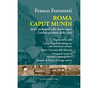 Roma caput mundi. Dalla metropoli alla baraccopoli l'anima perduta delle città