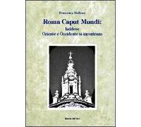Roma caput mundi. Laddove Oriente e Occidente si incontrano