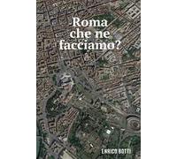 Roma che ne facciamo?