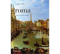 Roma. Cinque secoli di vedute - De Seta Cesare